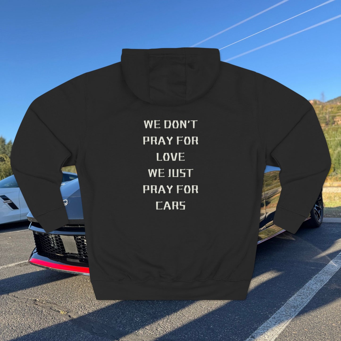 "We Don’t Pray for Love, We Just Pray for Cars" Fleece Hoodie